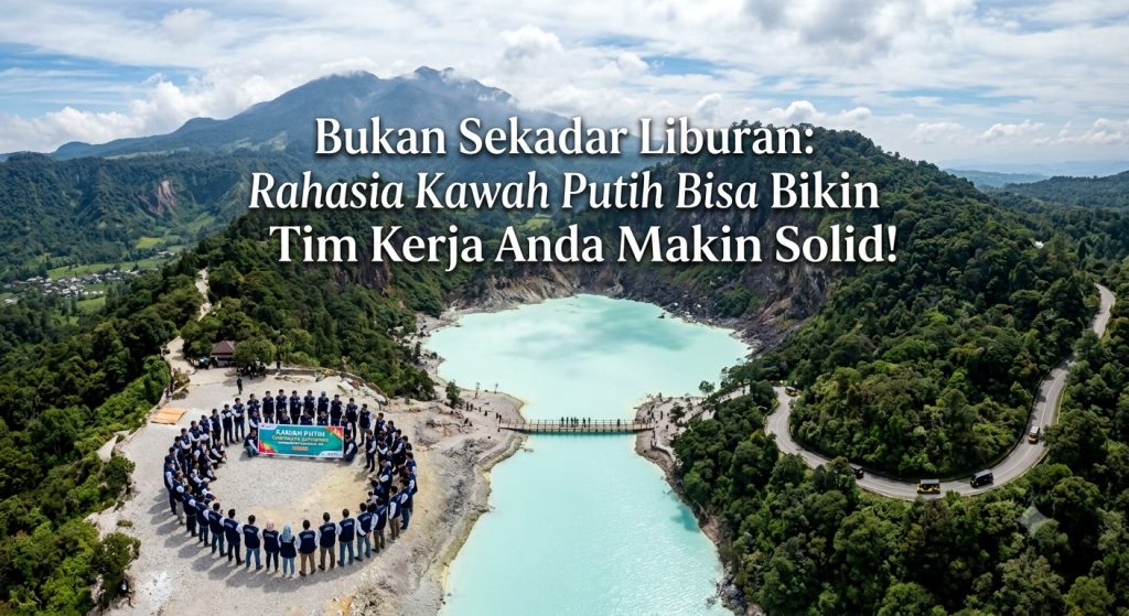 Bukan Sekadar Liburan: Rahasia Kawah Putih Bisa Bikin Tim Kerja Anda Makin Solid!